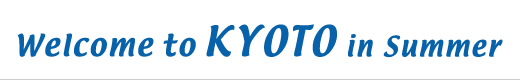 Welcome to KYOTO in summer